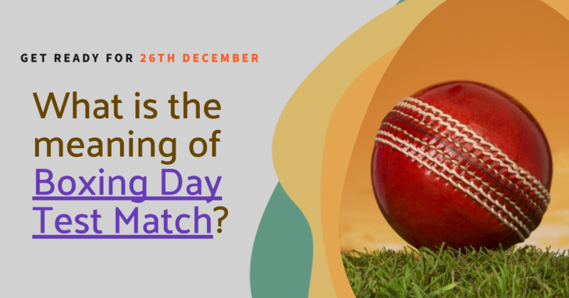 What is the meaning of Boxing Day Test Match