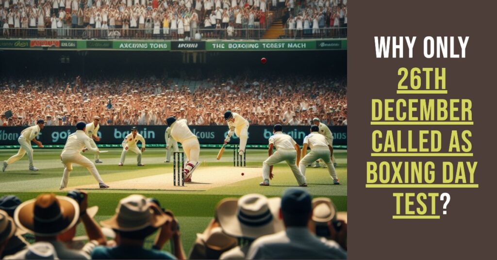 Why Only 26th December Called As Boxing Day Test
